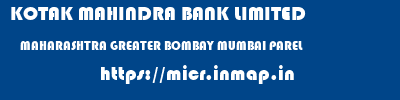 KOTAK MAHINDRA BANK LIMITED  MAHARASHTRA GREATER BOMBAY MUMBAI PAREL  micr code